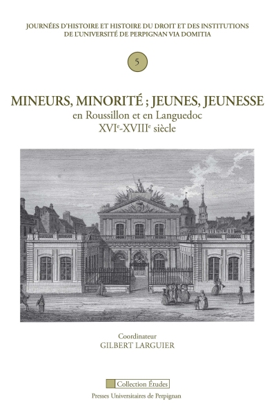 Couverture du livre Mineurs, minorité. Jeunes, jeunesse en Roussillon et en Languedoc, XVIe-XVIIIe siècle